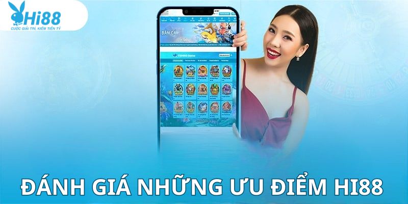 Đánh giá những ưu điểm giúp Hi88 thu hút người chơi